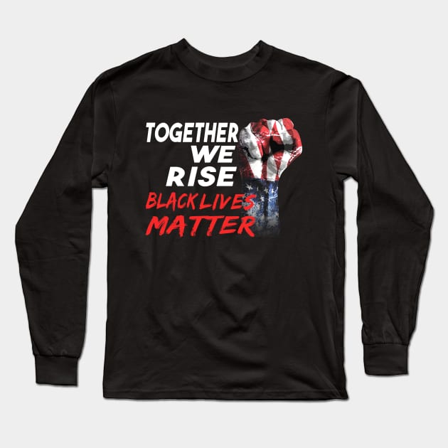 Together We Rise Black Lives Matter Long Sleeve T-Shirt by dnlribeiro88